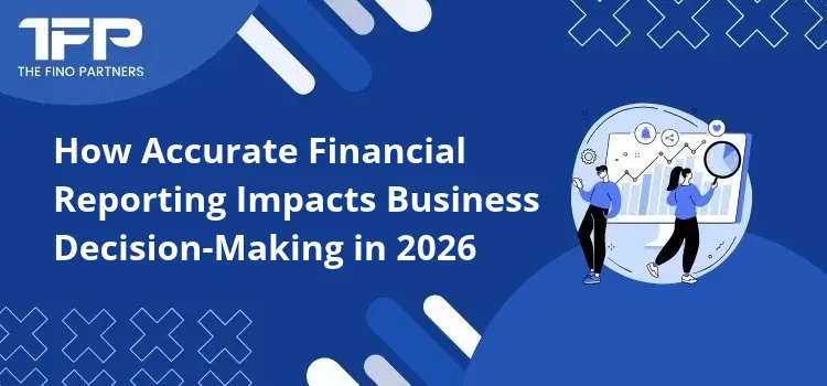 How Accurate Financial Reporting Impacts Business Decision-Making in 2026